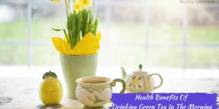 10 Benefits Of Drinking Green Tea In The Morning: When To Drink 2 benefits of drinking green tea in the morning