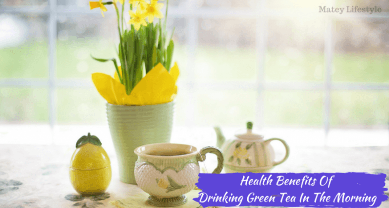 health benefits of drinking green tea in the morning
