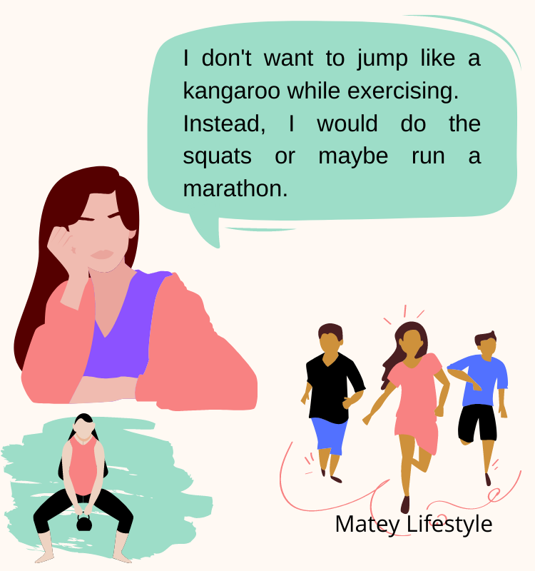 I dont want to jump like a kangaroo while Don't like to jump while exercising?